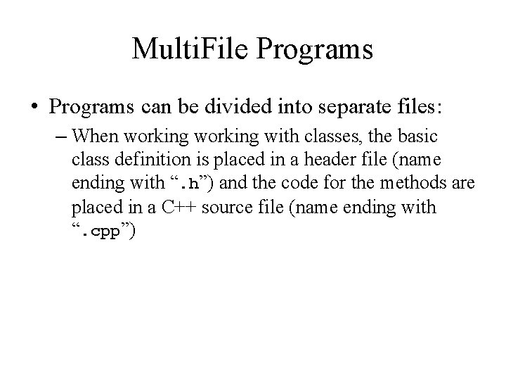 Multi. File Programs • Programs can be divided into separate files: – When working