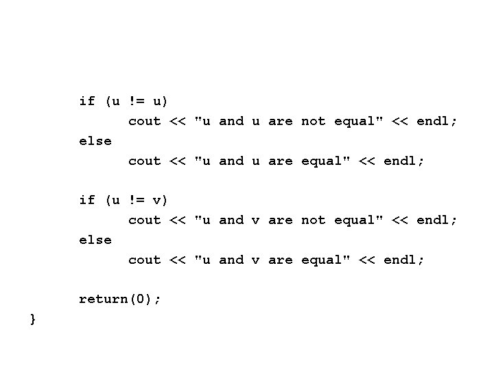 if (u != u) cout << "u and u are not equal" << endl;