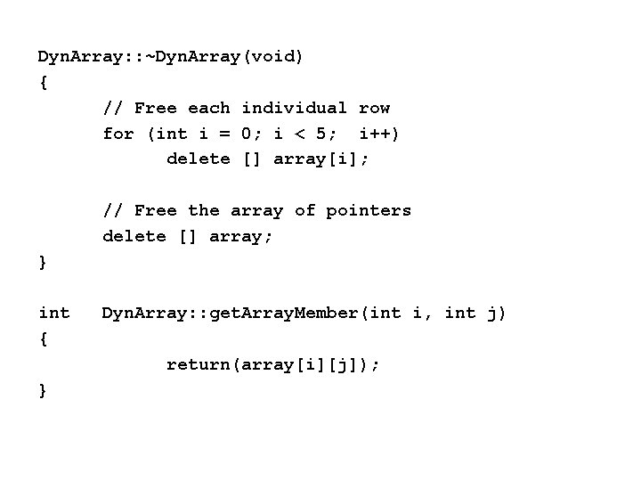Dyn. Array: : ~Dyn. Array(void) { // Free each individual row for (int i