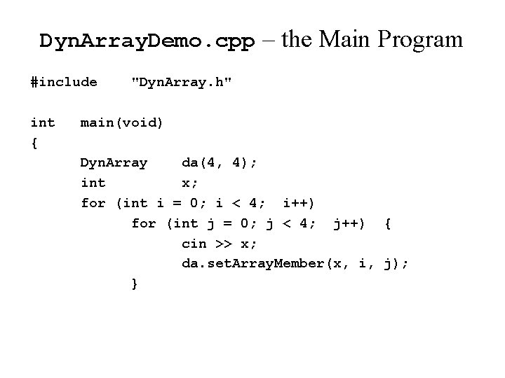 Dyn. Array. Demo. cpp – the Main Program #include int { "Dyn. Array. h"