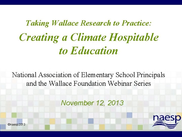 Taking Wallace Research to Practice: Creating a Climate Hospitable to Education National Association of