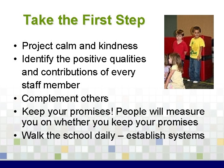 Take the First Step • Project calm and kindness • Identify the positive qualities