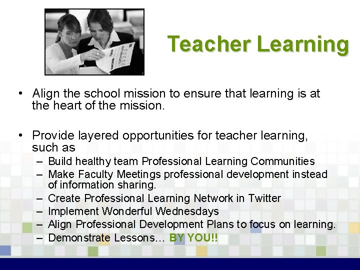 Teacher Learning • Align the school mission to ensure that learning is at the