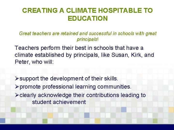 CREATING A CLIMATE HOSPITABLE TO EDUCATION Great teachers are retained and successful in schools