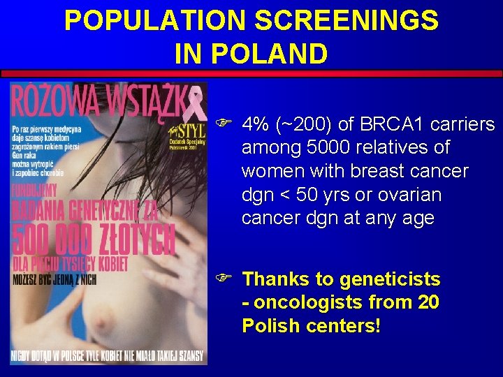 POPULATION SCREENINGS IN POLAND F 4% (~200) of BRCA 1 carriers among 5000 relatives