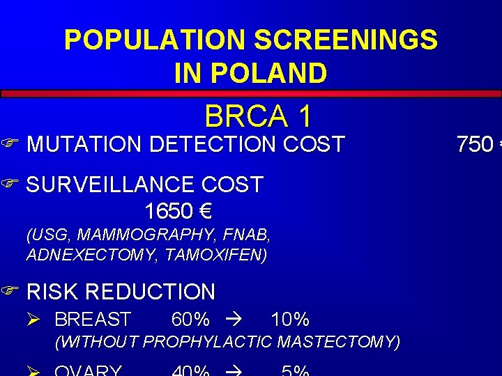 POPULATION SCREENINGS IN POLAND BRCA 1 F MUTATION DETECTION COST F SURVEILLANCE COST 1650