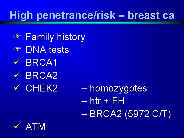 High penetrance/risk – breast ca F Family history F DNA tests ü BRCA 1