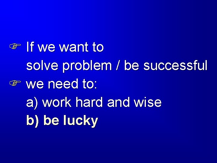 F If we want to solve problem / be successful F we need to: