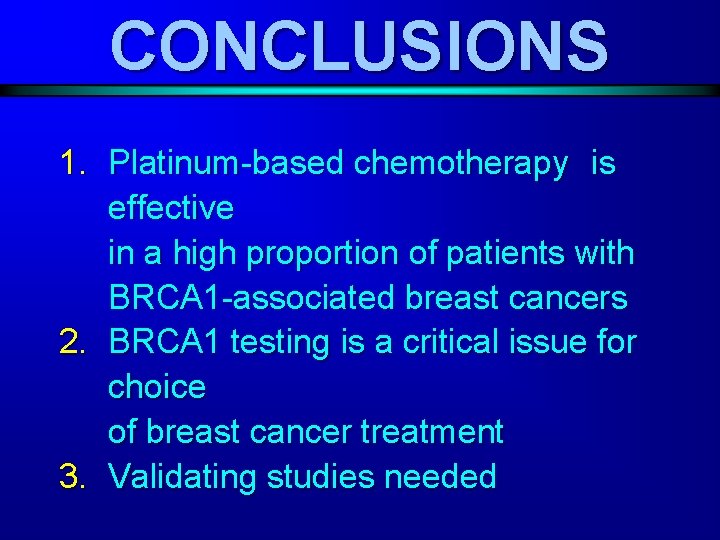 CONCLUSIONS 1. Platinum-based chemotherapy is effective in a high proportion of patients with BRCA