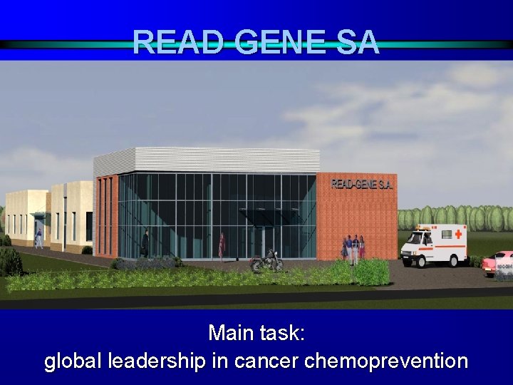 READ GENE SA Main task: global leadership in cancer chemoprevention 