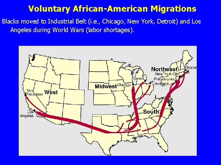 Voluntary African-American Migrations Blacks moved to Industrial Belt (i. e. , Chicago, New York,