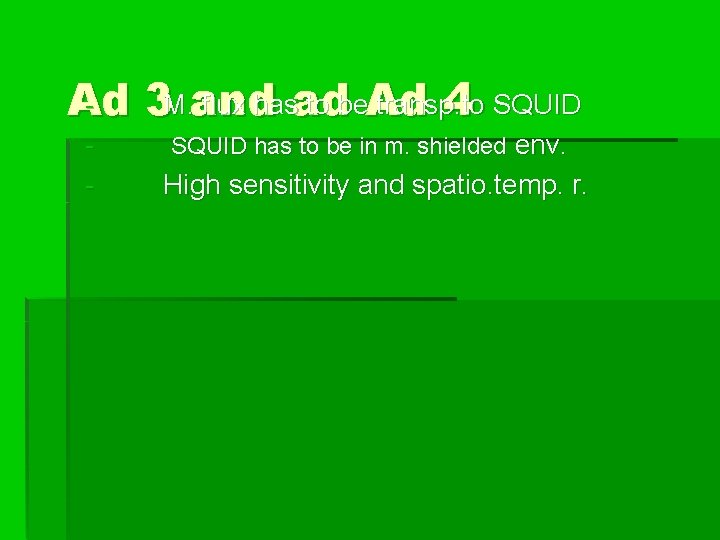 Ad 3 M. flux has to be transp. to SQUID and ad Ad 4