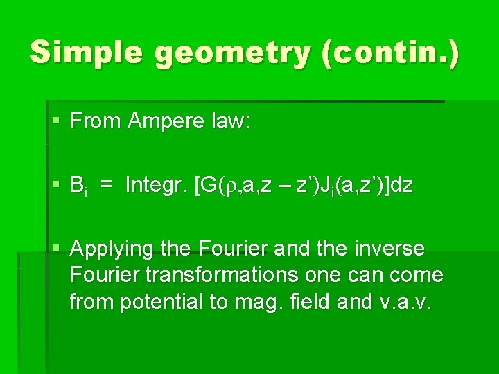 Simple geometry (contin. ) § From Ampere law: § Bi = Integr. [G(r, a,