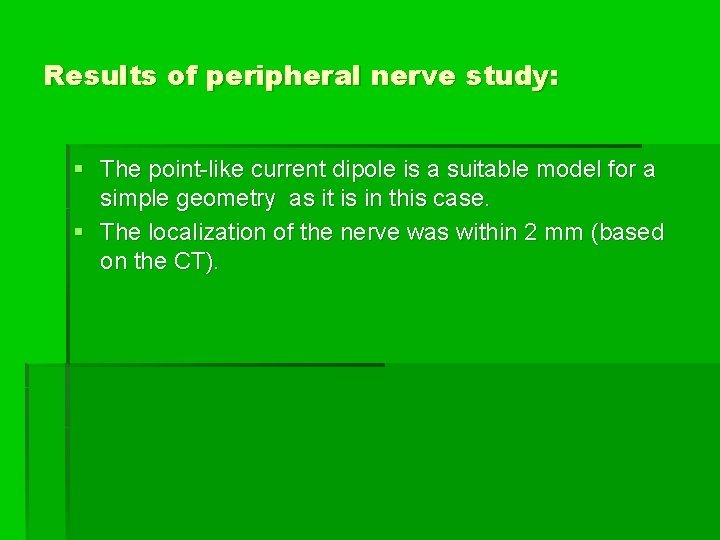 Results of peripheral nerve study: § The point-like current dipole is a suitable model