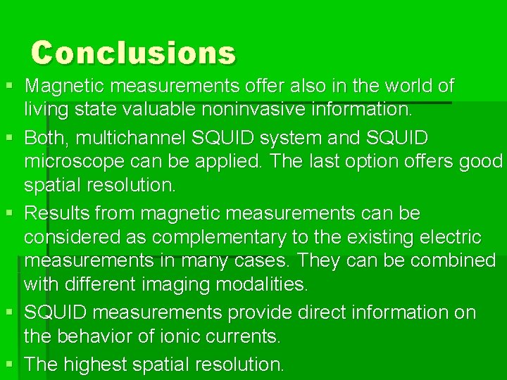 Conclusions § Magnetic measurements offer also in the world of living state valuable noninvasive