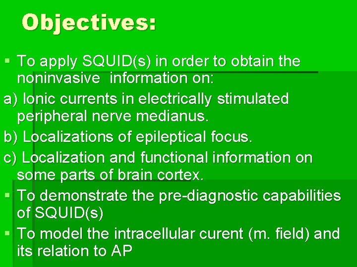 Objectives: § To apply SQUID(s) in order to obtain the noninvasive information on: a)