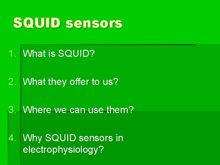 SQUID sensors 1. What is SQUID? 2. What they offer to us? 3. Where