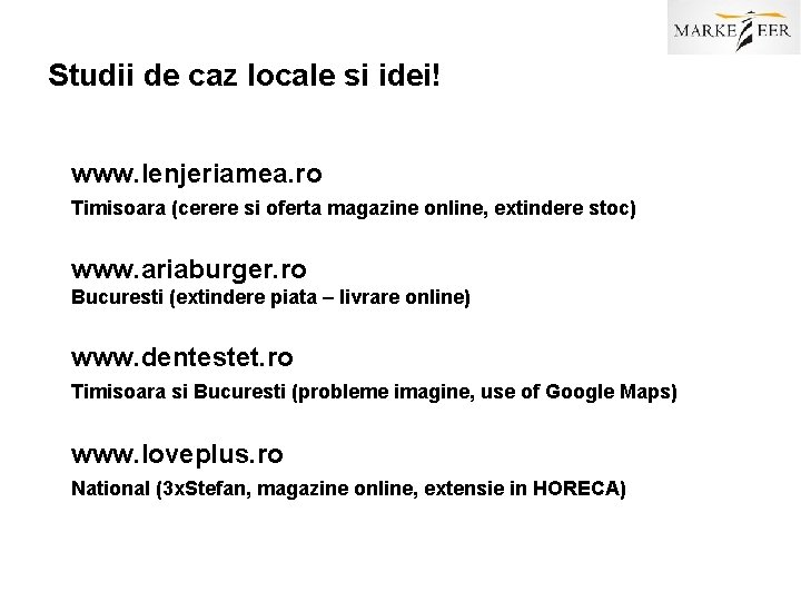 Studii de caz locale si idei! www. lenjeriamea. ro Timisoara (cerere si oferta magazine