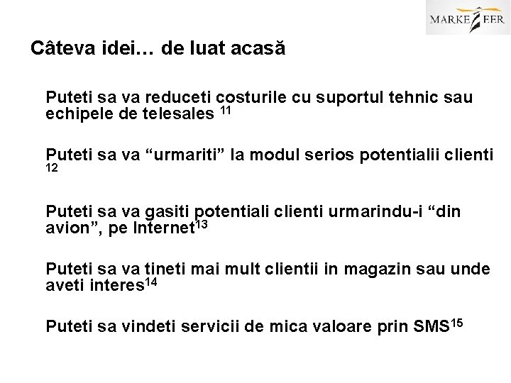 Câteva idei… de luat acasă Puteti sa va reduceti costurile cu suportul tehnic sau