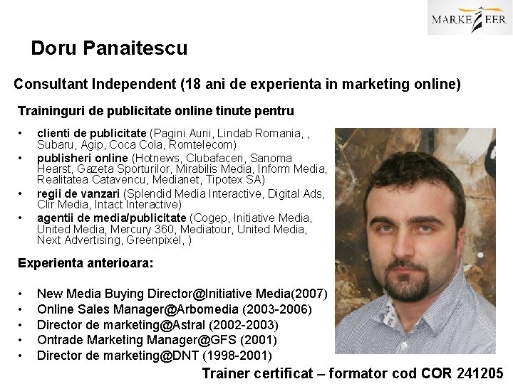 Doru Panaitescu Consultant Independent (18 ani de experienta in marketing online) Traininguri de publicitate