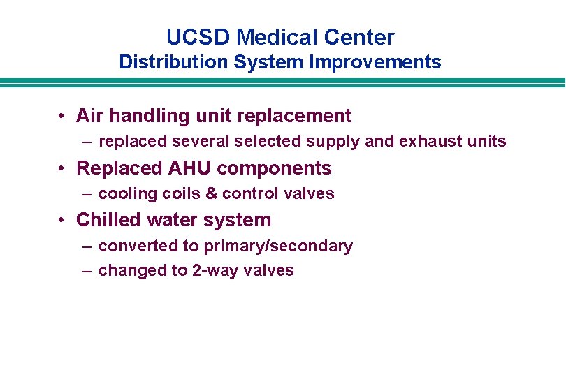 UCSD Medical Center Distribution System Improvements • Air handling unit replacement – replaced several UCSD Medical Center Distribution System Improvements • Air handling unit replacement – replaced several
