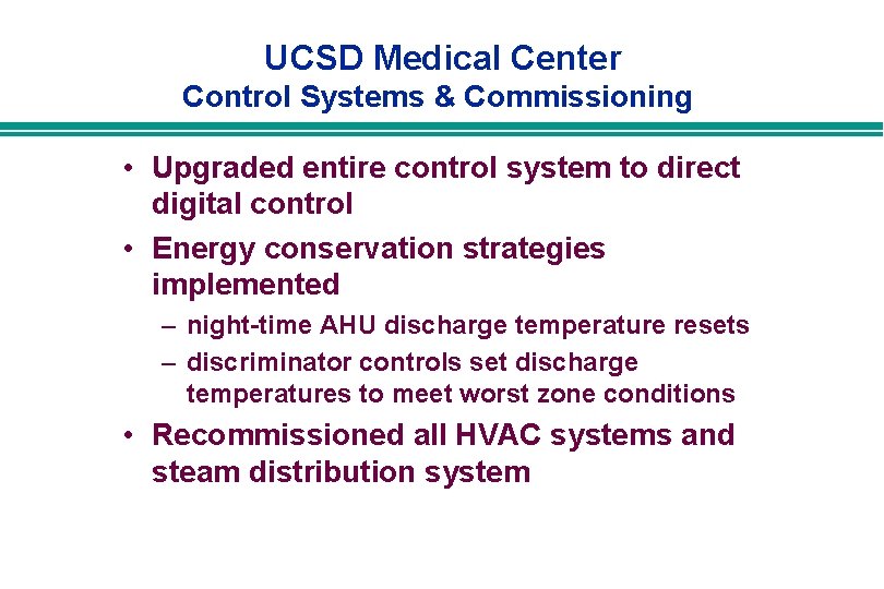 UCSD Medical Center Control Systems & Commissioning • Upgraded entire control system to direct UCSD Medical Center Control Systems & Commissioning • Upgraded entire control system to direct