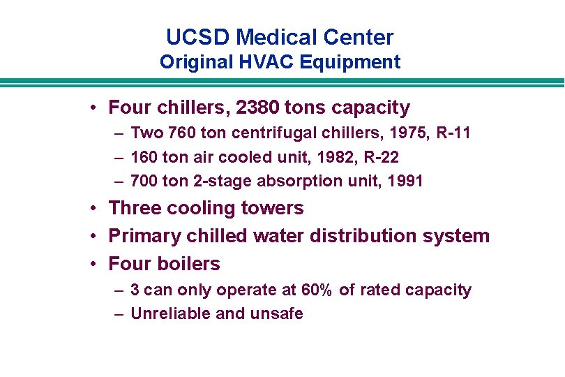 UCSD Medical Center Original HVAC Equipment • Four chillers, 2380 tons capacity – Two UCSD Medical Center Original HVAC Equipment • Four chillers, 2380 tons capacity – Two