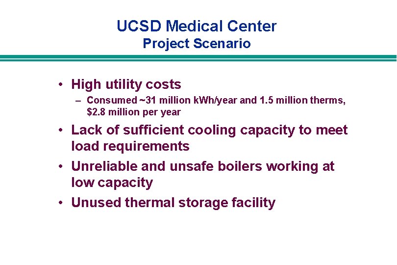 UCSD Medical Center Project Scenario • High utility costs – Consumed ~31 million k. UCSD Medical Center Project Scenario • High utility costs – Consumed ~31 million k.