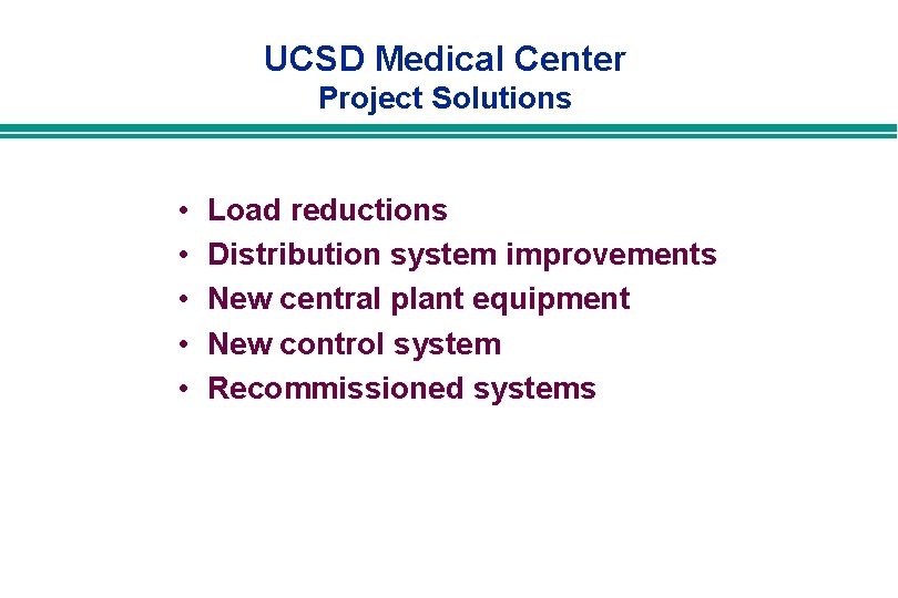 UCSD Medical Center Project Solutions • • • Load reductions Distribution system improvements New UCSD Medical Center Project Solutions • • • Load reductions Distribution system improvements New