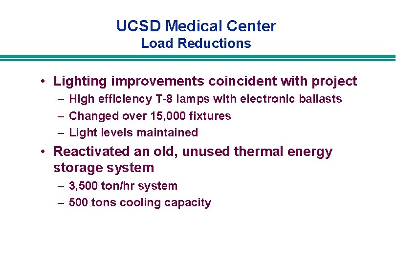 UCSD Medical Center Load Reductions • Lighting improvements coincident with project – High efficiency UCSD Medical Center Load Reductions • Lighting improvements coincident with project – High efficiency