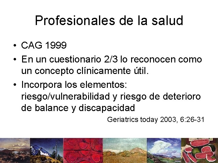 Profesionales de la salud • CAG 1999 • En un cuestionario 2/3 lo reconocen