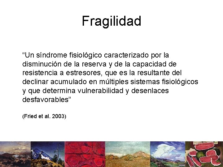 Fragilidad “Un síndrome fisiológico caracterizado por la disminución de la reserva y de la