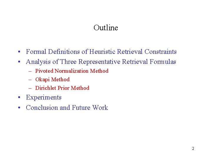 Outline • Formal Definitions of Heuristic Retrieval Constraints • Analysis of Three Representative Retrieval Outline • Formal Definitions of Heuristic Retrieval Constraints • Analysis of Three Representative Retrieval