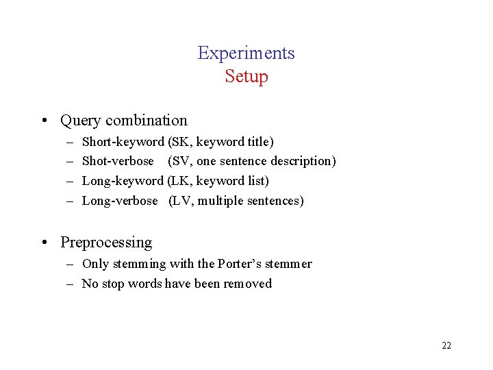 Experiments Setup • Query combination – – Short-keyword (SK, keyword title) Shot-verbose (SV, one Experiments Setup • Query combination – – Short-keyword (SK, keyword title) Shot-verbose (SV, one