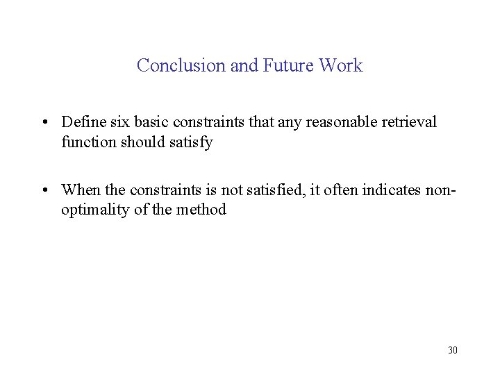 Conclusion and Future Work • Define six basic constraints that any reasonable retrieval function Conclusion and Future Work • Define six basic constraints that any reasonable retrieval function