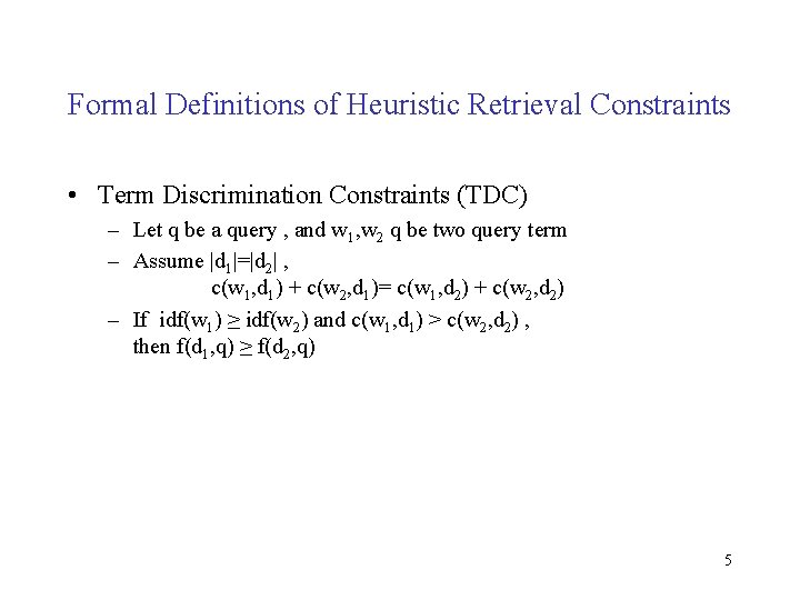 Formal Definitions of Heuristic Retrieval Constraints • Term Discrimination Constraints (TDC) – Let q Formal Definitions of Heuristic Retrieval Constraints • Term Discrimination Constraints (TDC) – Let q