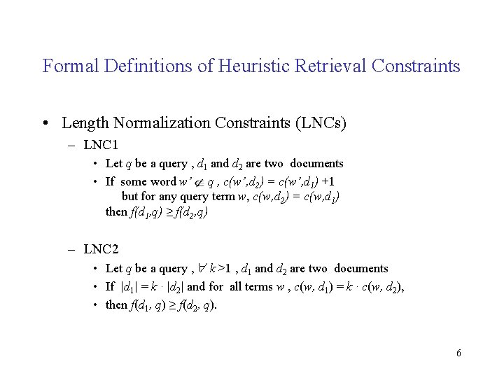 Formal Definitions of Heuristic Retrieval Constraints • Length Normalization Constraints (LNCs) – LNC 1 Formal Definitions of Heuristic Retrieval Constraints • Length Normalization Constraints (LNCs) – LNC 1