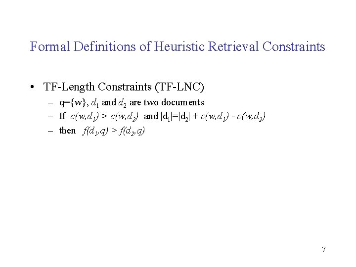 Formal Definitions of Heuristic Retrieval Constraints • TF-Length Constraints (TF-LNC) – q={w}, d 1 Formal Definitions of Heuristic Retrieval Constraints • TF-Length Constraints (TF-LNC) – q={w}, d 1