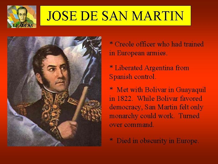 JOSE DE SAN MARTIN LEADERS * Creole officer who had trained in European armies.