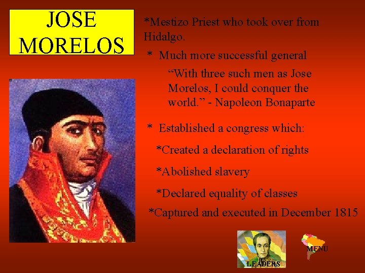 JOSE MORELOS *Mestizo Priest who took over from Hidalgo. * Much more successful general