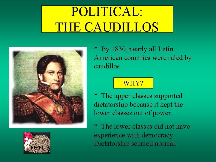 POLITICAL: THE CAUDILLOS * By 1830, nearly all Latin American countries were ruled by