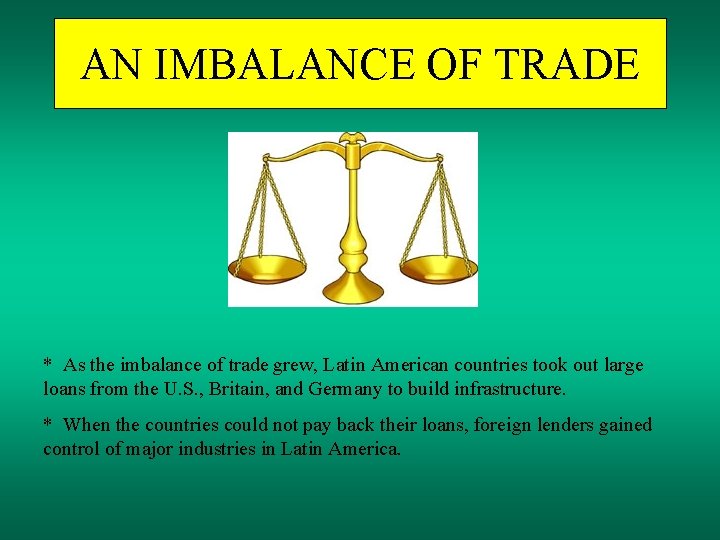 AN IMBALANCE OF TRADE * As the imbalance of trade grew, Latin American countries