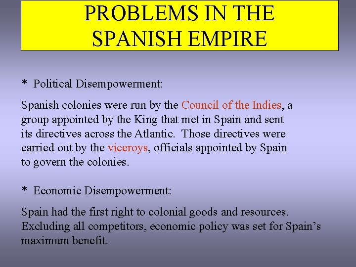 PROBLEMS IN THE SPANISH EMPIRE * Political Disempowerment: Spanish colonies were run by the