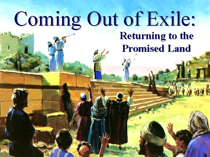 Coming Out of Exile: Returning to the Promised Land 