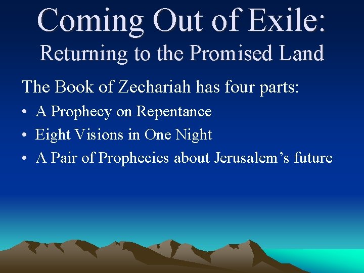 Coming Out of Exile: Returning to the Promised Land The Book of Zechariah has