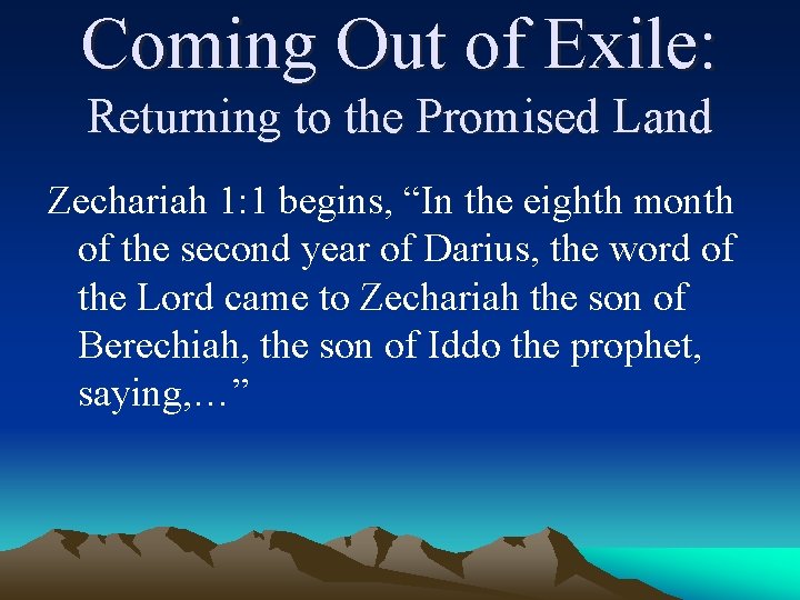 Coming Out of Exile: Returning to the Promised Land Zechariah 1: 1 begins, “In