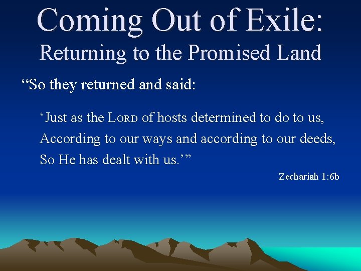 Coming Out of Exile: Returning to the Promised Land “So they returned and said: