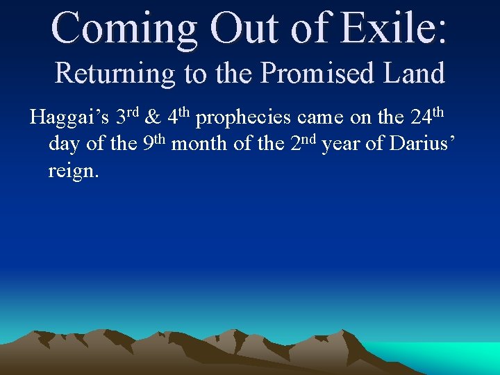 Coming Out of Exile: Returning to the Promised Land Haggai’s 3 rd & 4