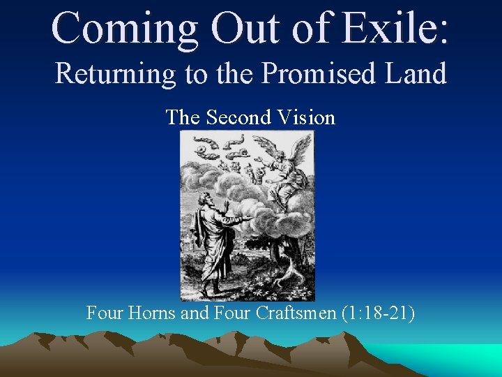 Coming Out of Exile: Returning to the Promised Land The Second Vision Four Horns