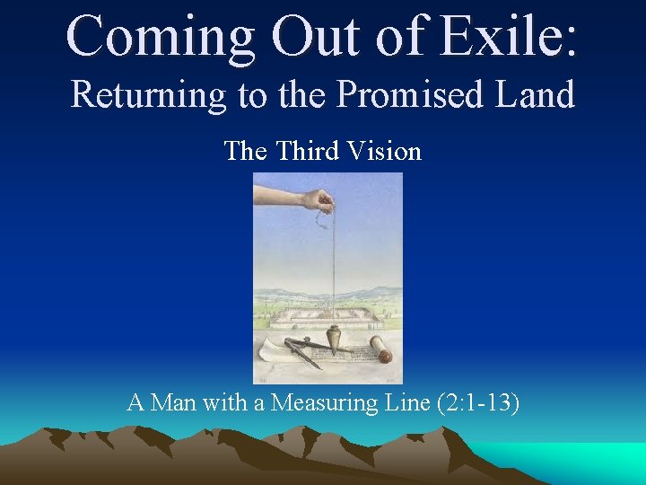 Coming Out of Exile: Returning to the Promised Land The Third Vision A Man